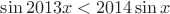 $\sin2013x < 2014\sin x$