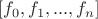 $[f_0,f_1,...,f_n]$