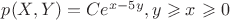 $p(X, Y) = C e^{x-5y}, y\geqslant x$ \geqslant 0