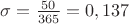 $\sigma=\frac{50}{365}=0,137$