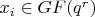 $x_i \in GF(q^r)$
