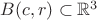 $B(c, r) \subset \mathbb R^3$