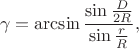 $$\gamma=\arcsin\frac{\sin\frac{D}{2R}}{\sin\frac{r}{R}},$$