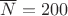 $\overline N =200$