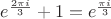 $e^{2\pi i\over3}+1=e^{\pi i\over3}$