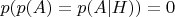 $p(p(A)=p(A|H))=0$