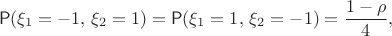 $$\mathsf P(\xi_1=-1,\,\xi_2=1)=\mathsf P(\xi_1=1,\,\xi_2=-1) = \dfrac{1-\rho}{4},$$