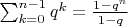 $\sum_{k=0}^{n-1}q^k=\frac{1-q^n}{1-q}$
