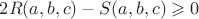 $2R(a,b,c)-S(a,b,c) \geqslant 0$