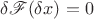$\delta\mathscr F(\delta x)=0$