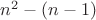 $n^2-(n-1)$