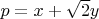 $p=x+{\sqrt 2}y$