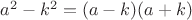 $a^2-k^2=(a-k)(a+k)$
