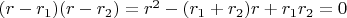 $(r-r_1)(r-r_2)=r^2-(r_1+r_2)r+r_1r_2=0$