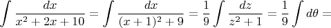 $$
\int\frac{dx}{x^2+2x+10}=
\int\frac{dx}{(x+1)^2+9}=
\frac{1}{9}\int\frac{dz}{z^2+1}=
\frac{1}{9}\int d\theta=
$$