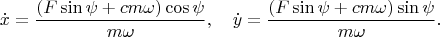 $$\dot x=\frac{(F\sin\psi+cm\omega)\cos\psi}{m\omega},\quad \dot y=\frac{(F\sin\psi+cm\omega)\sin\psi}{m\omega}.$$
