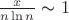 $\frac{x}{n \ln n} \thicksim 1$