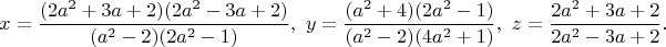 $$x=\dfrac{(2a^2+3a+2)(2a^2-3a+2)}{(a^2-2)(2a^2-1)},\ y=\dfrac{(a^2+4)(2a^2-1)}{(a^2-2)(4a^2+1)},\ z=\dfrac{2a^2+3a+2}{2a^2-3a+2}.$$