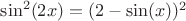 $\sin^2(2x)=(2-\sin(x))^2$