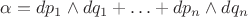 $\alpha=dp_1\wedge dq_1+\ldots +dp_n\wedge dq_n$