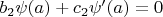$b_2\psi(a)+c_2\psi'(a)=0$