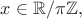 $x\in\mathbb{R}/\pi\mathbb{Z},$