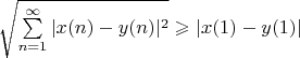 $ \sqrt{\sum\limits_{n=1}^{\infty}|x(n)-y(n)|^2} \geqslant |x(1) - y(1)|$