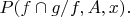 $P(f\cap g/f,A,x).$