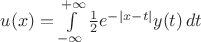 $u(x)=\int\limits_{-\infty}^{+\infty}\frac12e^{-|x-t|}y(t)\,dt$