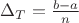 $\Delta_T=\frac{b-a}{n}$