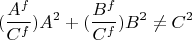$$
(\frac {A^f} {C^f}) A^2 + (\frac {B^f}{C^f})B^2 \ne C^2
$$