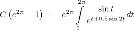 \[
C\left( {e^{2\pi }  - 1} \right) =  - e^{2\pi } \int\limits_0^{2\pi } {\frac{{\sin t}}
{{e^{t + 0.5\sin 2t} }}} dt
\]