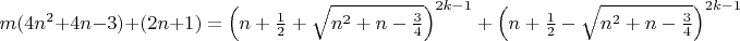 $m(4n^2+4n-3)+(2n+1)={\left(n+\frac{1}{2}+\sqrt{n^2+n-\frac{3}{4}}\right)^{2k-1}+\left(n+\frac{1}{2}-\sqrt{n^2+n-\frac{3}{4}}\right)^{2k-1}}$