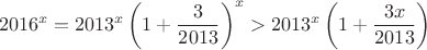 $$ 2016^x = 2013^x \left( 1+\dfrac{3}{2013}\right )^x > 2013^x \left ( 1+\dfrac{3x}{2013}\right )$$