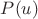 $P (u)$