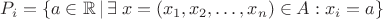 $P_i= \{a \in \mathbb R \, | \, \exists \; x=(x_1,x_2,\ldots,x_n) \in A: x_i=a \}$