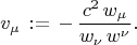 $$
v_{\mu} \, := \, - \, \frac{c^2 \,  w_{\mu} }{w_{\nu} \, w^{\nu}} .
$$