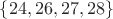 $\{24, 26, 27, 28\}$