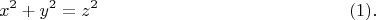 $$ x^2  +  y^2  = z^2\qquad\eqno(1).$$