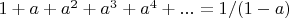 $1+a+a^2+a^3+a^4+...=1/(1-a)$