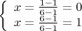 $ 
\left\{ \begin{array}{l}
x=\frac {1-1}{6-1}=0\\
x=\frac {6-1}{6-1}=1
\end{array} \right.
$