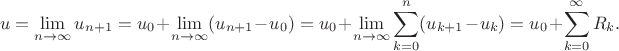 $$
u = \lim \limits_{n \to \infty} u_{n+1} = u_0 + \lim \limits_{n \to \infty} (u_{n+1} -u_0) = u_0 + \lim \limits_{n \to \infty} \sum \limits_{k=0}^n (u_{k+1}-u_k) = u_0 + \sum \limits_{k=0}^\infty R_k.
$$