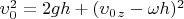 $\upsilon_0^2=2gh+(\upsilon_0_z-\omega h)^2$