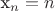 x_n=n