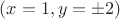 $( x=1, y=\pm 2 )$