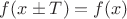 $f(x\pm T) = f(x)$