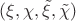 $(\xi, \chi, \tilde{\xi}, \tilde{\chi})$