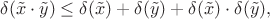 $$\delta(\tilde{x}\cdot\tilde{y})\leq\delta(\tilde{x})+\delta(\tilde{y})+\delta(\tilde{x})\cdot\delta(\tilde{y}),$$