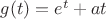 $g(t)=e^t+at$