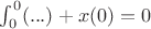 $\int^0_0 (...)+x(0)=0$